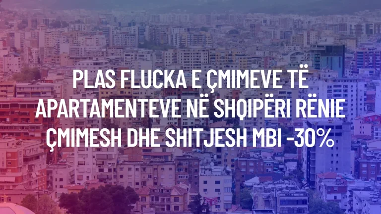 Plas flucka e çmimeve të apartamenteve në Shqipëri | Rënie çmimesh dhe shitjesh mbi -30%